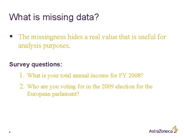 What is missing data? § The missingness hides a real value that is useful