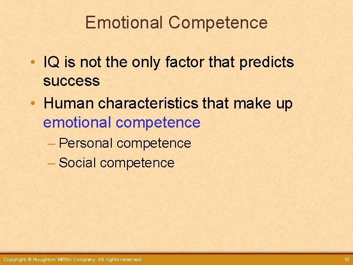 Emotional Competence • IQ is not the only factor that predicts success • Human