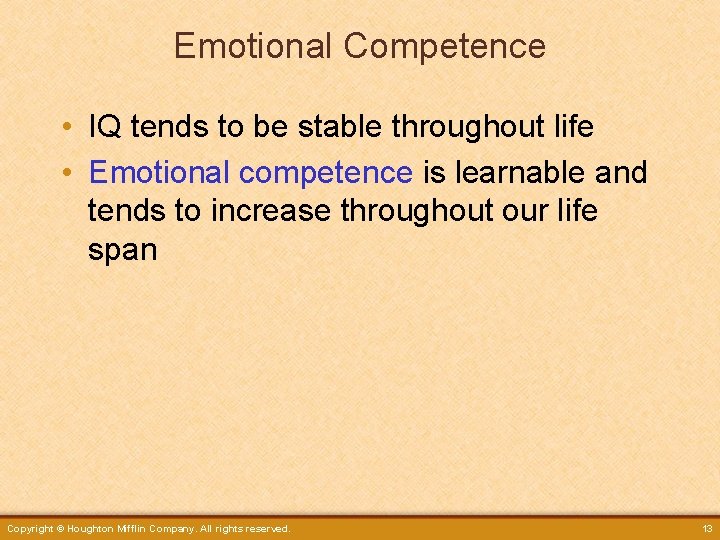 Emotional Competence • IQ tends to be stable throughout life • Emotional competence is