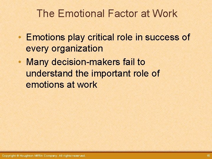 The Emotional Factor at Work • Emotions play critical role in success of every