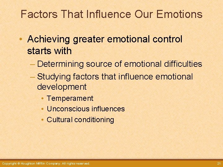 Factors That Influence Our Emotions • Achieving greater emotional control starts with – Determining