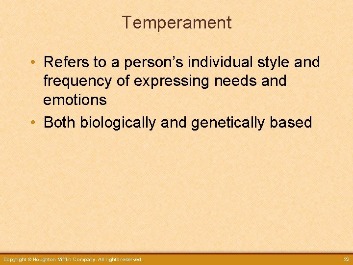 Temperament • Refers to a person’s individual style and frequency of expressing needs and