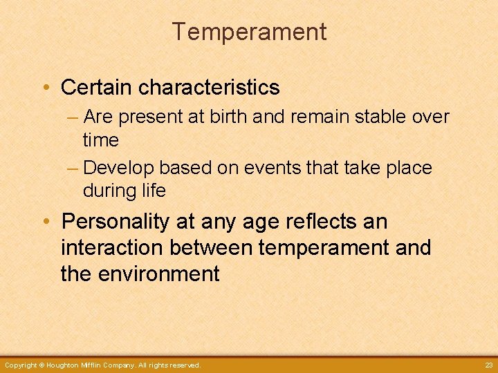 Temperament • Certain characteristics – Are present at birth and remain stable over time