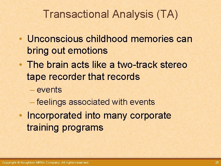 Transactional Analysis (TA) • Unconscious childhood memories can bring out emotions • The brain