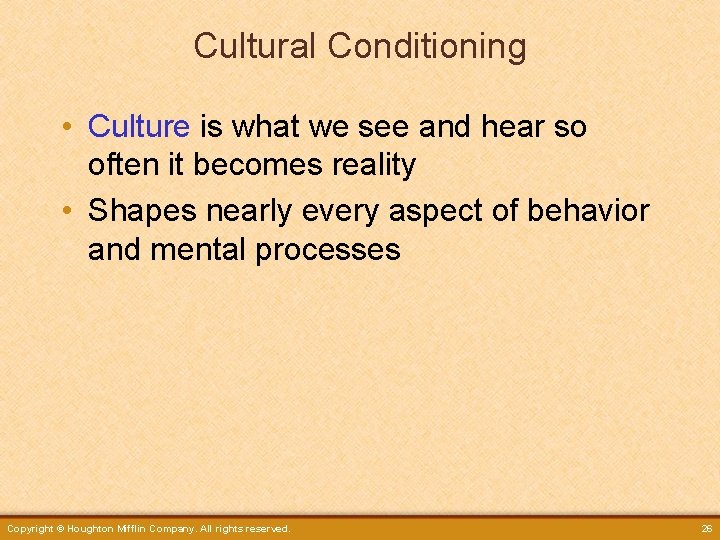 Cultural Conditioning • Culture is what we see and hear so often it becomes