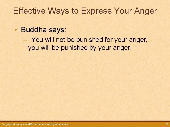Effective Ways to Express Your Anger • Buddha says: – You will not be