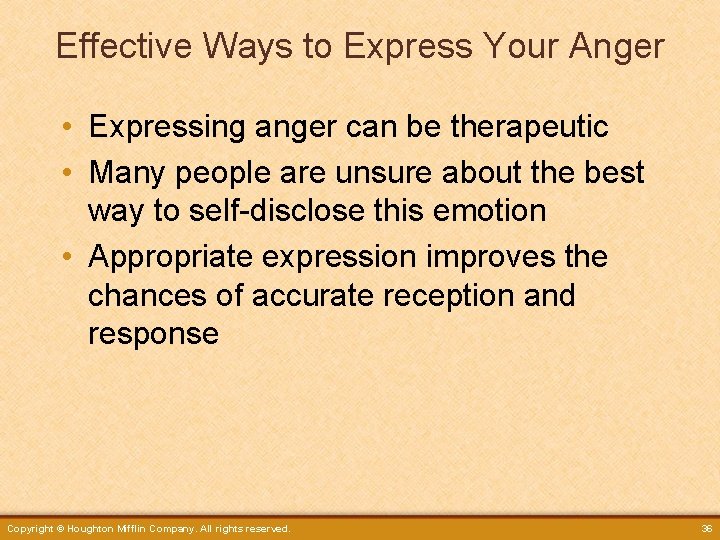 Effective Ways to Express Your Anger • Expressing anger can be therapeutic • Many