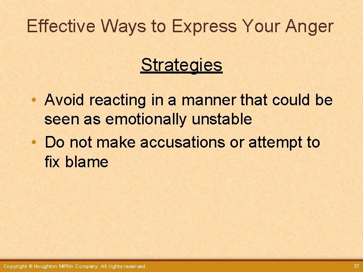 Effective Ways to Express Your Anger Strategies • Avoid reacting in a manner that