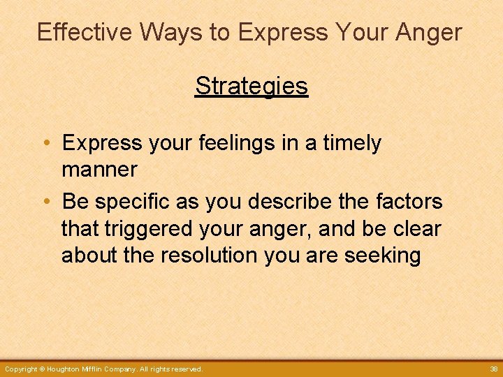 Effective Ways to Express Your Anger Strategies • Express your feelings in a timely