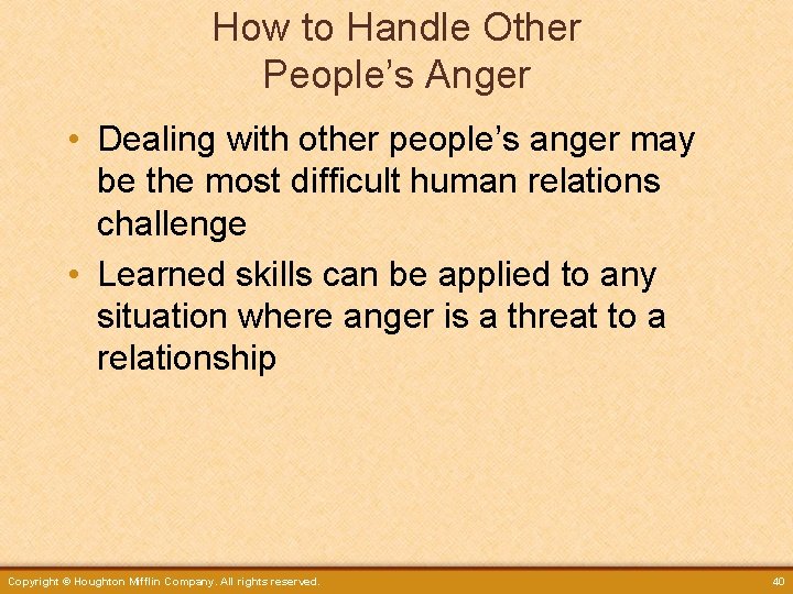 How to Handle Other People’s Anger • Dealing with other people’s anger may be