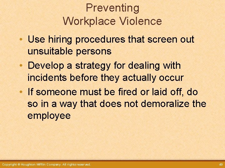 Preventing Workplace Violence • Use hiring procedures that screen out unsuitable persons • Develop