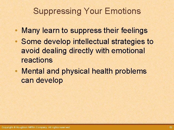 Suppressing Your Emotions • Many learn to suppress their feelings • Some develop intellectual