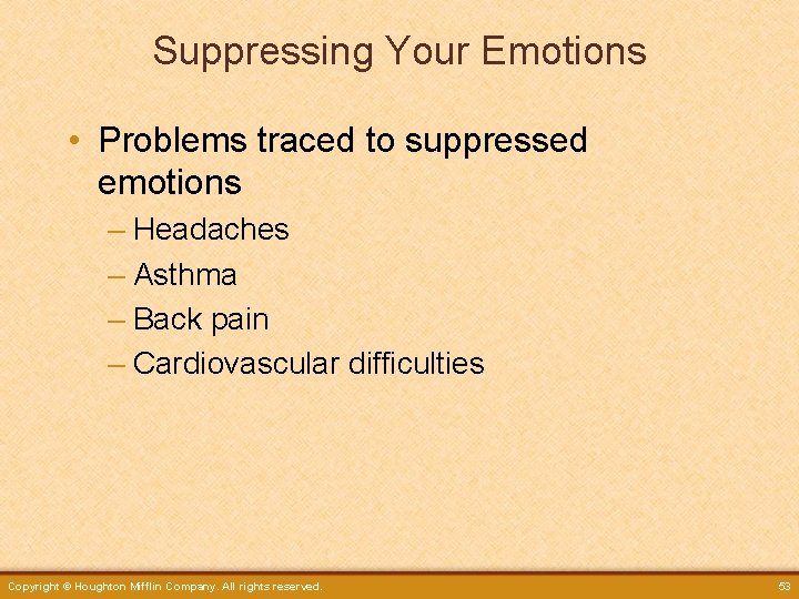 Suppressing Your Emotions • Problems traced to suppressed emotions – Headaches – Asthma –