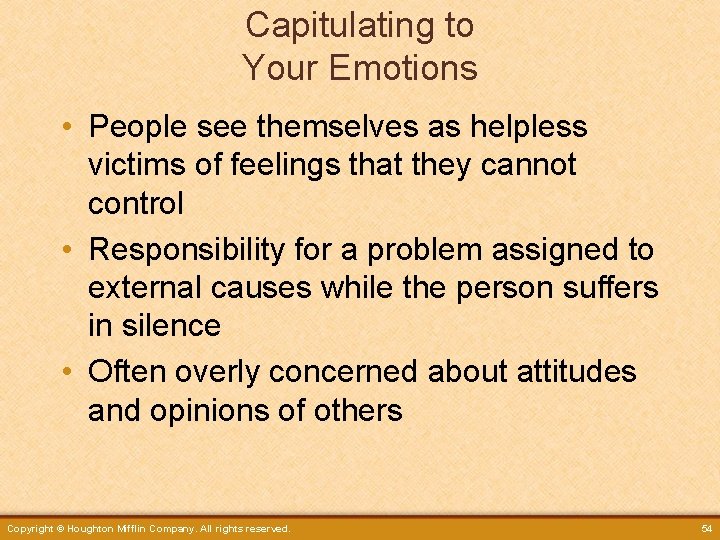 Capitulating to Your Emotions • People see themselves as helpless victims of feelings that