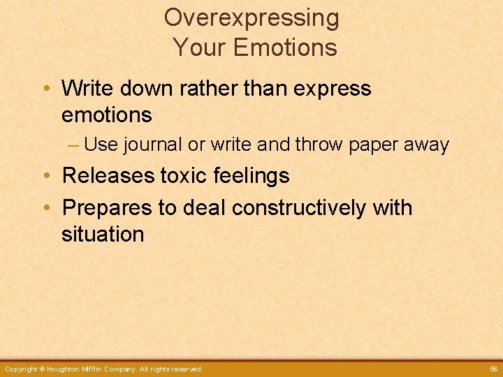 Overexpressing Your Emotions • Write down rather than express emotions – Use journal or