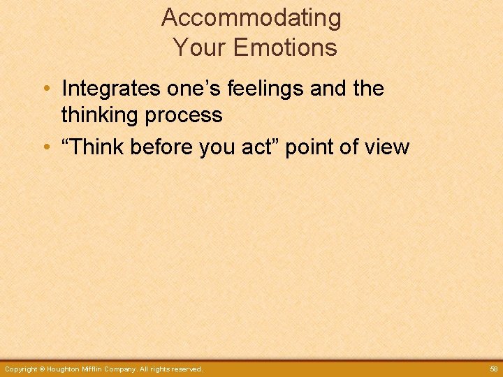 Accommodating Your Emotions • Integrates one’s feelings and the thinking process • “Think before