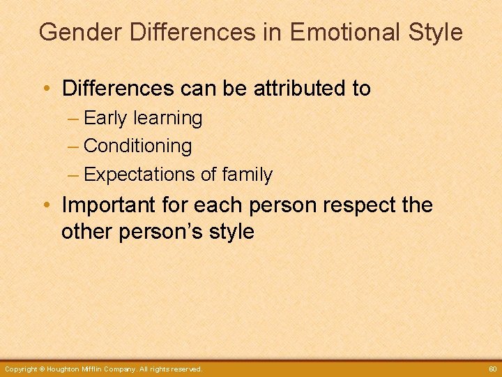 Gender Differences in Emotional Style • Differences can be attributed to – Early learning