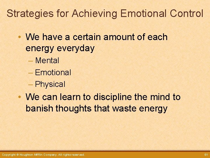 Strategies for Achieving Emotional Control • We have a certain amount of each energy