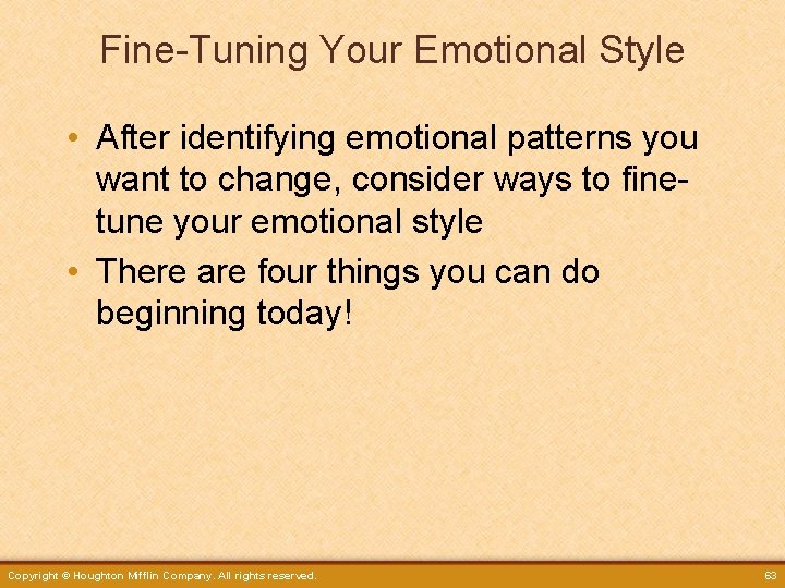 Fine-Tuning Your Emotional Style • After identifying emotional patterns you want to change, consider