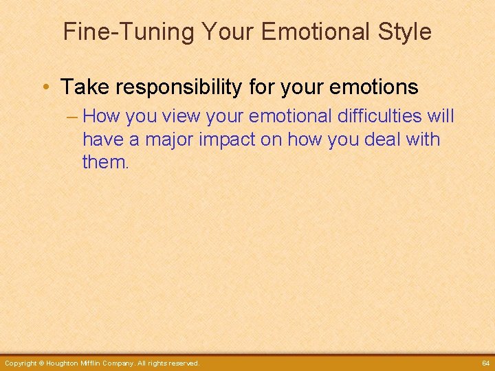 Fine-Tuning Your Emotional Style • Take responsibility for your emotions – How you view