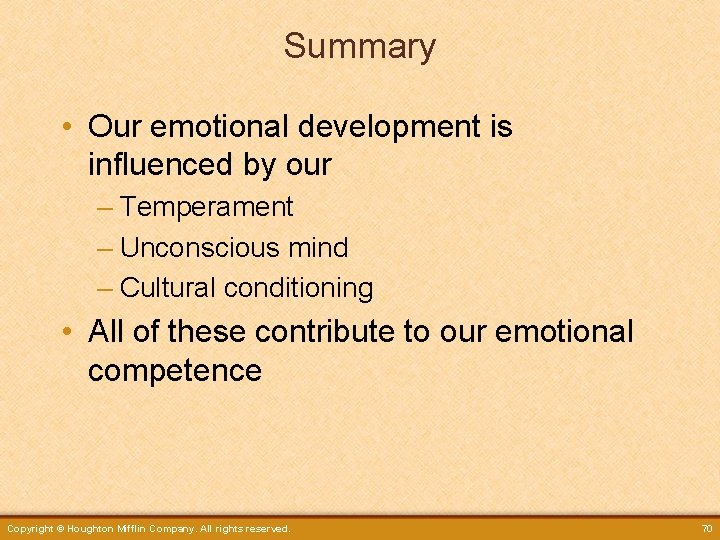 Summary • Our emotional development is influenced by our – Temperament – Unconscious mind