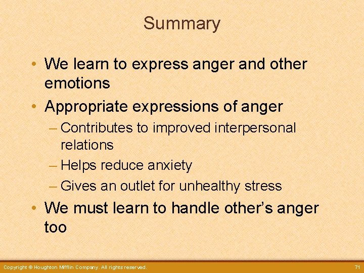 Summary • We learn to express anger and other emotions • Appropriate expressions of