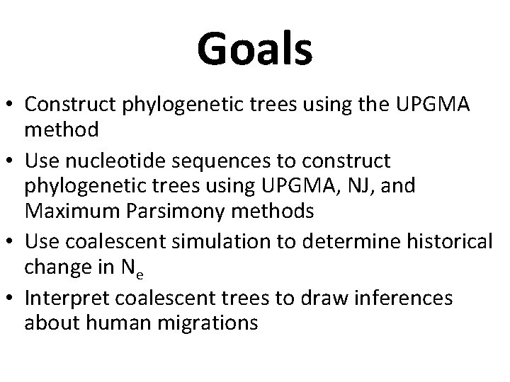 Goals • Construct phylogenetic trees using the UPGMA method • Use nucleotide sequences to