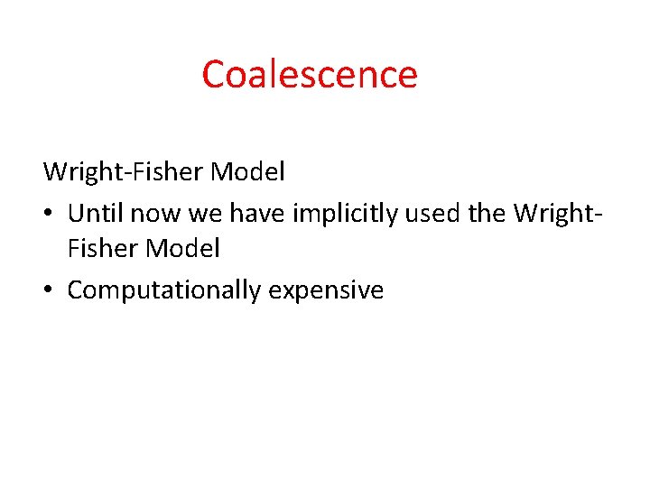 Coalescence Wright-Fisher Model • Until now we have implicitly used the Wright. Fisher Model