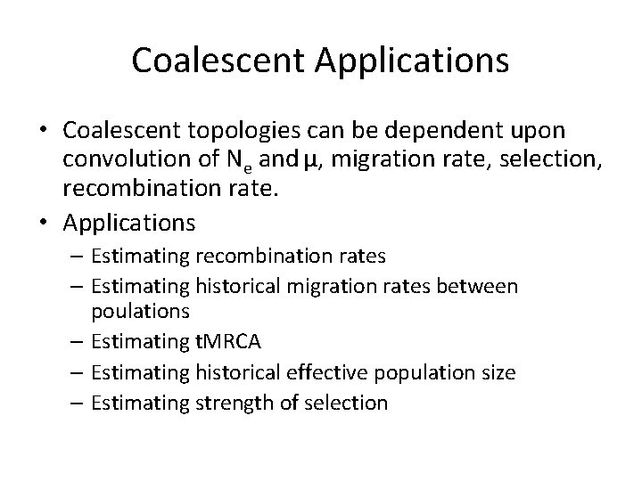 Coalescent Applications • Coalescent topologies can be dependent upon convolution of Ne and μ,
