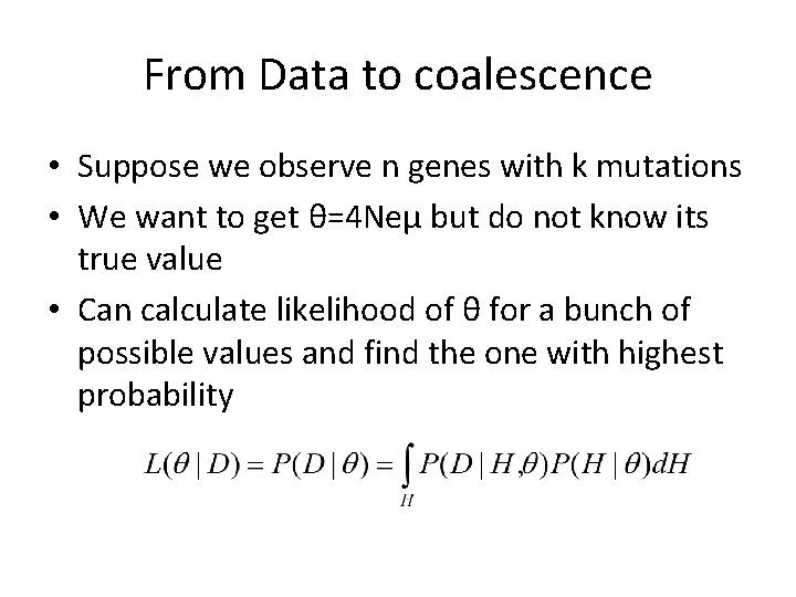From Data to coalescence • Suppose we observe n genes with k mutations •