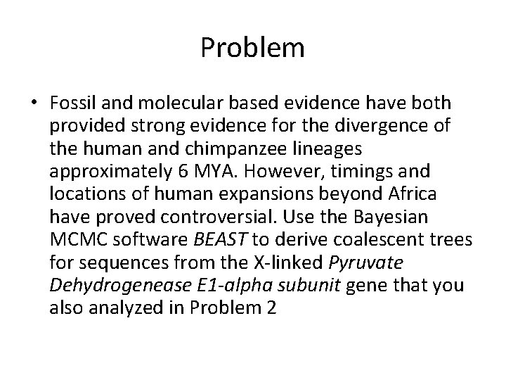 Problem • Fossil and molecular based evidence have both provided strong evidence for the