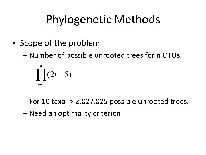 Phylogenetic Methods • Scope of the problem – Number of possible unrooted trees for