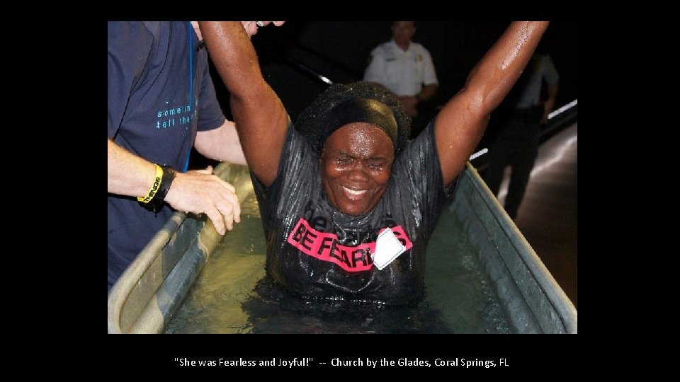 "She was Fearless and Joyful!" -- Church by the Glades, Coral Springs, FL 