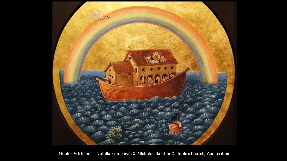 Noah's Ark Icon -- Natalia Ermakova, St Nicholas Russian Orthodox Church, Amsterdam 