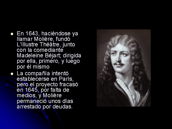 l l En 1643, haciéndose ya llamar Molière, fundó L’Illustre Théâtre, junto con la