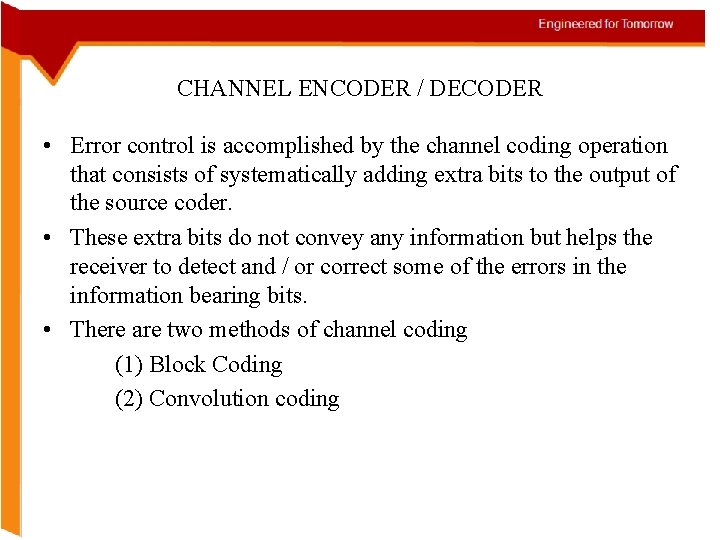 CHANNEL ENCODER / DECODER • Error control is accomplished by the channel coding operation