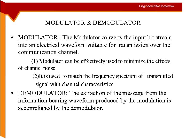 MODULATOR & DEMODULATOR • MODULATOR : The Modulator converts the input bit stream into