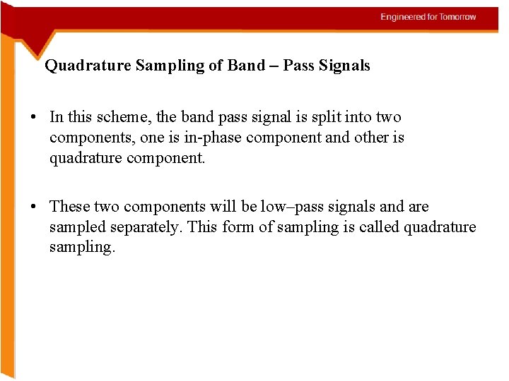 Quadrature Sampling of Band – Pass Signals • In this scheme, the band pass