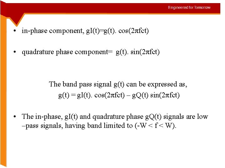  • in-phase component, g. I(t)=g(t). cos(2πfct) • quadrature phase component= g(t). sin(2πfct) The