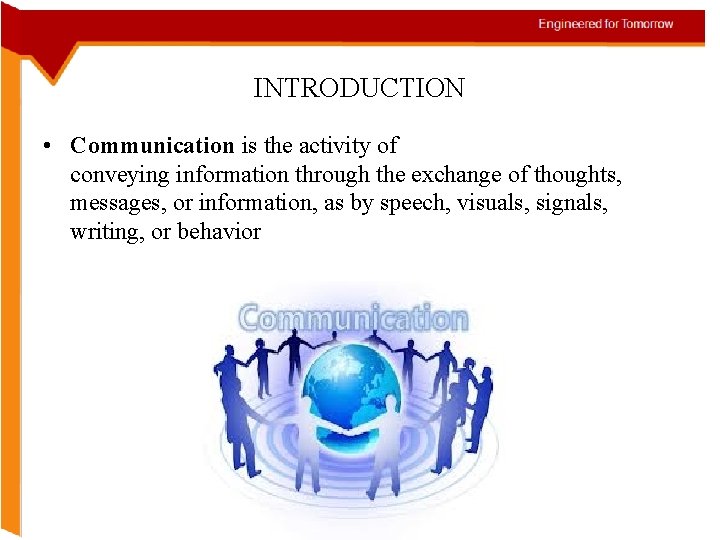INTRODUCTION • Communication is the activity of conveying information through the exchange of thoughts,