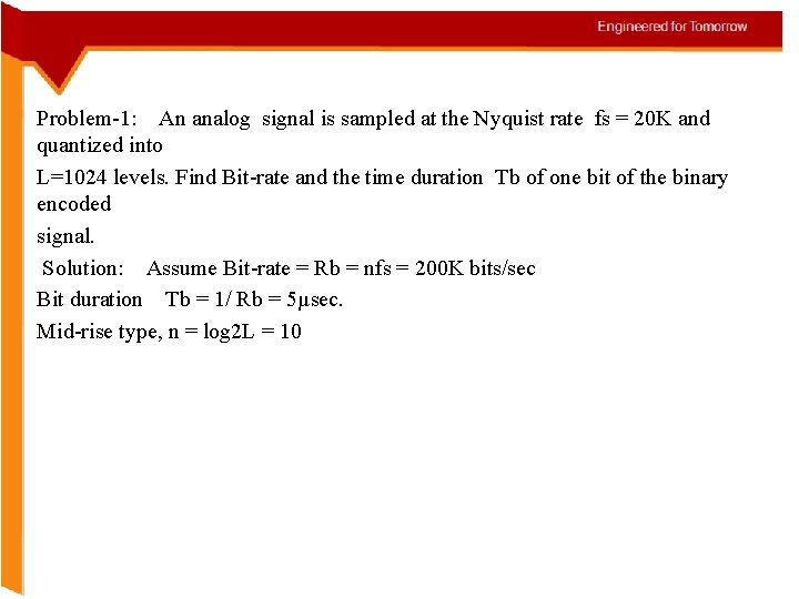 Problem-1: An analog signal is sampled at the Nyquist rate fs = 20 K