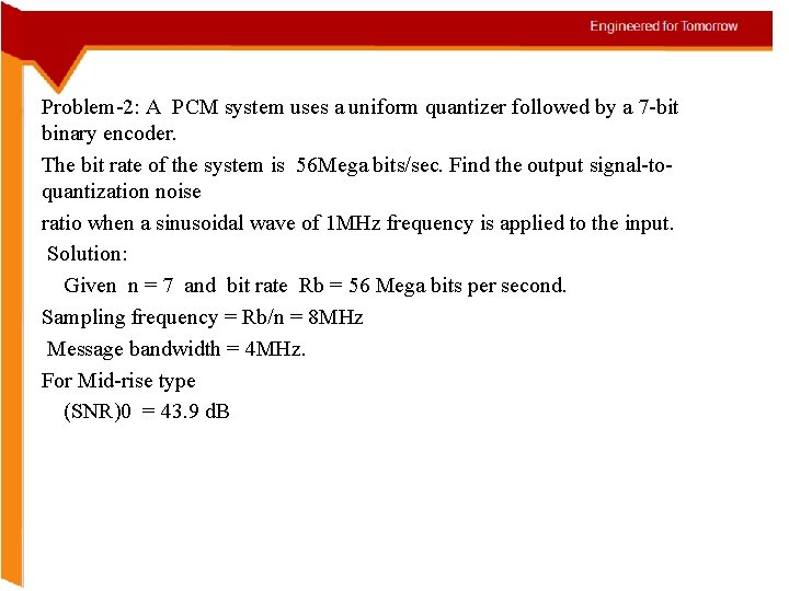 Problem-2: A PCM system uses a uniform quantizer followed by a 7 -bit binary