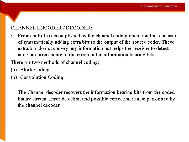 CHANNEL ENCODER / DECODER: • Error control is accomplished by the channel coding operation