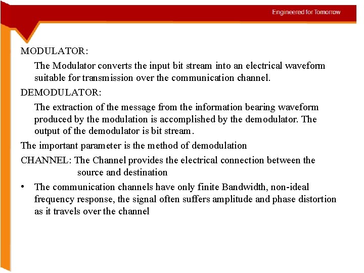 MODULATOR: The Modulator converts the input bit stream into an electrical waveform suitable for