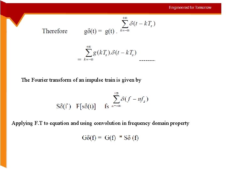The Fourier transform of an impulse train is given by Applying F. T to