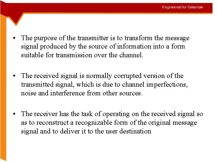  • The purpose of the transmitter is to transform the message signal produced