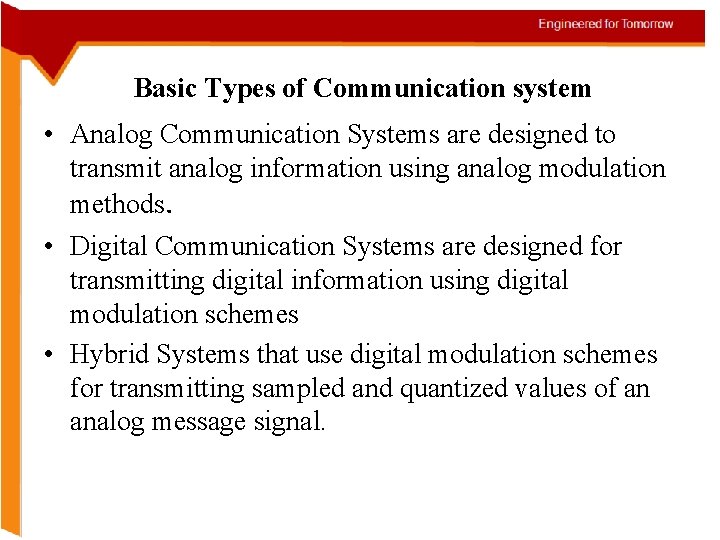 Basic Types of Communication system • Analog Communication Systems are designed to transmit analog