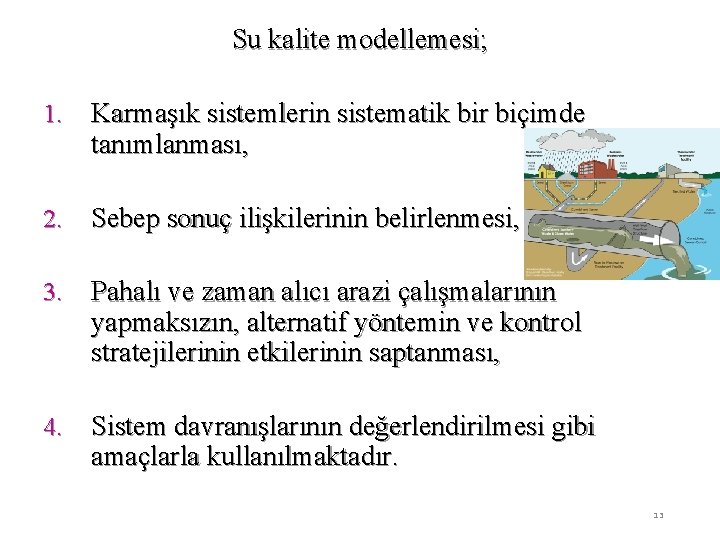 Su kalite modellemesi; 1. Karmaşık sistemlerin sistematik bir biçimde tanımlanması, 2. Sebep sonuç ilişkilerinin