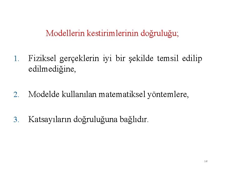 Modellerin kestirimlerinin doğruluğu; 1. Fiziksel gerçeklerin iyi bir şekilde temsil edilip edilmediğine, 2. Modelde