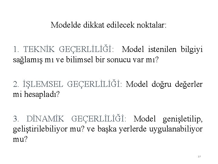 Modelde dikkat edilecek noktalar: 1. TEKNİK GEÇERLİLİĞİ: Model istenilen bilgiyi sağlamış mı ve bilimsel